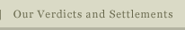 Our Verdicts and Settlements